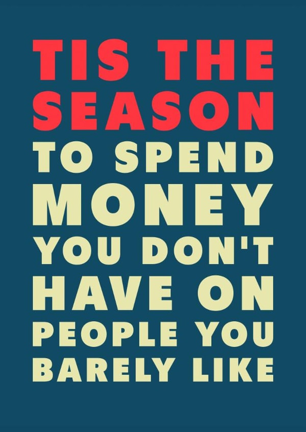 Funny Christmas Card - Spend Money You Don't Have - On People You Barely Like created by PEA GREEN PRINTS