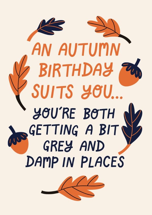 Cheeky Autumn Birthday Card - Autumn Birthday Suits You - Grey And Damp created by Christine Cuddihy Illustration