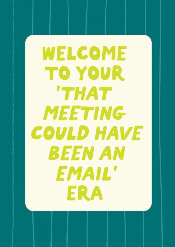 Funny New Job Card - Meeting Could Have Been An Email Era created by Sweetlove Press