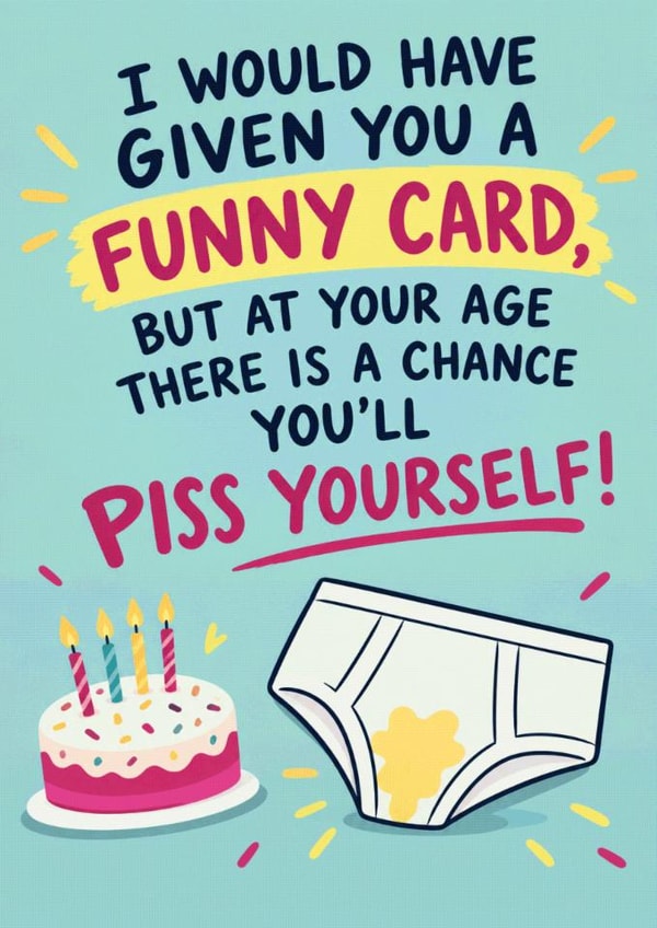 Funny Birthday Card for Friend – Rude “Piss Yourself” Age Joke created by Oh Jeez!