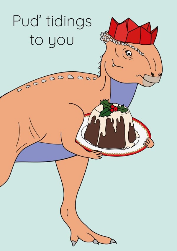 Funny Christmas Card - Pud'Tidings To You - Dinosaur created by Dinosaurs Doing Stuff