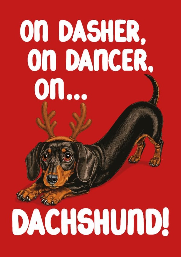 Funny Christmas Card For Dachshund Owners - On Dasher, On Dancer -Sausage Dog created by Louise Burgoyne