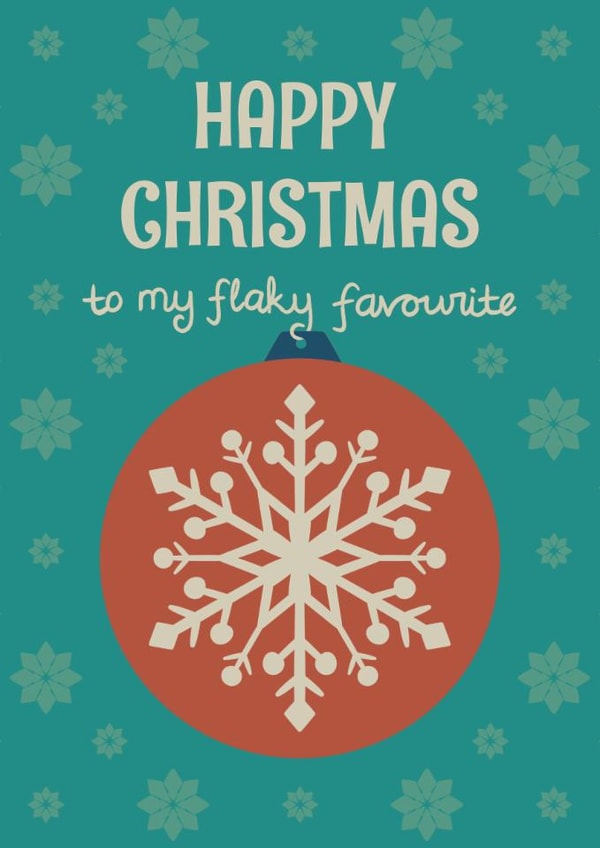Funny Christmas Card - Snowflake Bauble - Happy Christmas to My Flaky Favourite created by Rubina Quadri