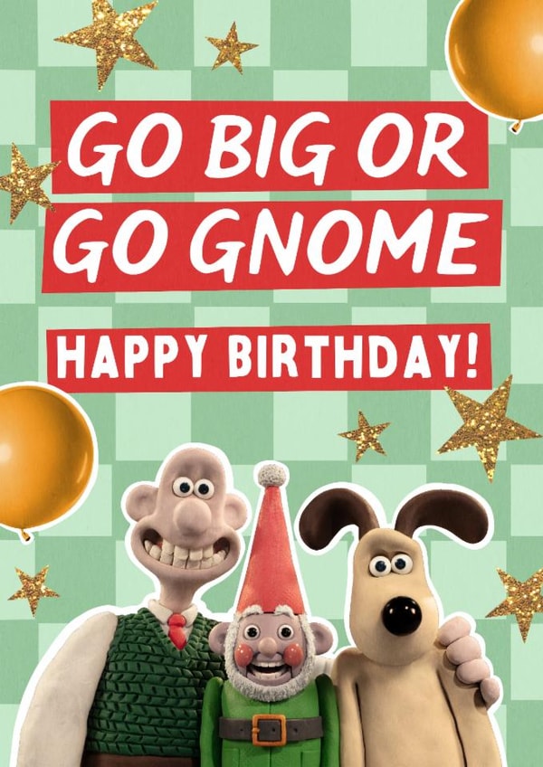 Funny Birthday Card - Wallace and Gromit - Go Big Or Go Gnome created by Wallace & Gromit