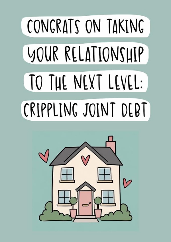 Funny New Home Card - Crippling Joint Debt created by Brogan Thomas